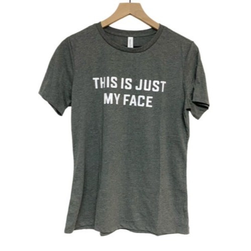 Bella + Canvas “This Is Just My Face” Tee Womens Size Medium T-Shirt Gray